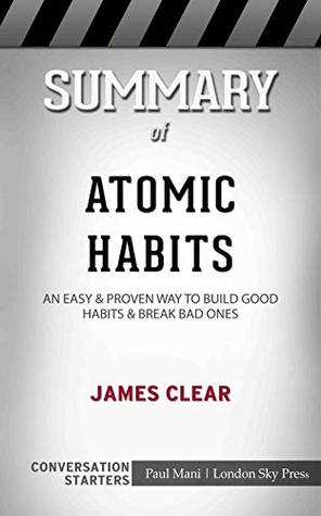 Read Online Summary of Atomic Habits: An Easy & Proven Way to Build Good Habits & Break Bad Ones: Conversation Starters - Paul Mani | ePub
