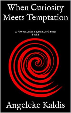 Full Download When Curiosity Meets Temptation: A Virtuous Ladies & Rakish Lords Series Book I - Angeleke Kaldis file in ePub