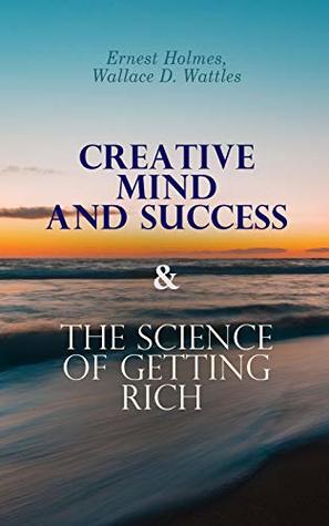 Full Download Creative Mind and Success & The Science of Getting Rich: Practical Guide to Prosperity and Wealth - Ernest Holmes file in ePub