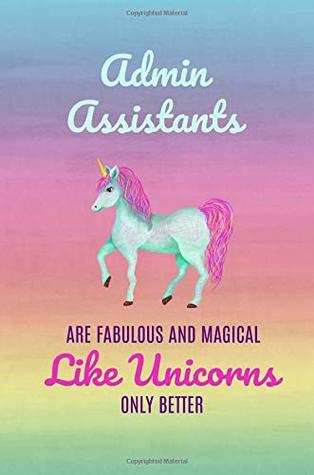 Download Admin Assistants are like fabulous and magical like unicorns only better: Gifts for Administrative assistants,Administrator,Notebook,6x9,Appreciation day,Professionals,Office,Cute,funny -  file in ePub
