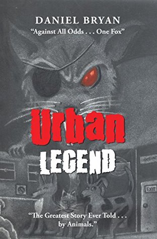 Full Download Urban Legend: “Against All Odds . . . One Fox” “The Greatest Story Ever Told . . . by Animals.” - Daniel Bryan file in PDF