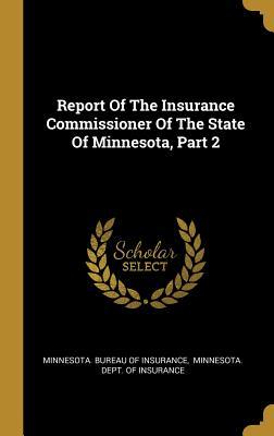 Read Online Report of the Insurance Commissioner of the State of Minnesota, Part 2 - Minnesota Bureau of Insurance file in ePub