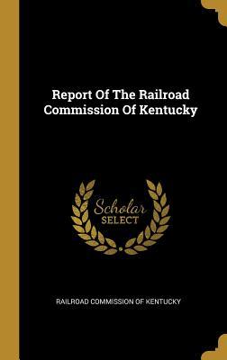 Download Report of the Railroad Commission of Kentucky - Railroad Commission of Kentucky file in ePub