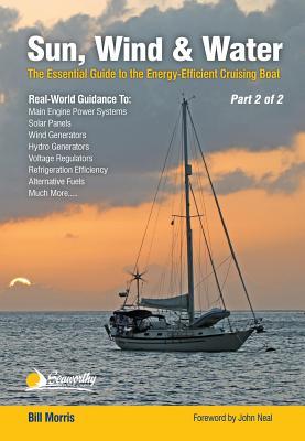 Read Sun, Wind, & Water - Part 2 of 2: The Essential Guide to the Energy-Efficient Cruising Boat - Bill Morris file in ePub