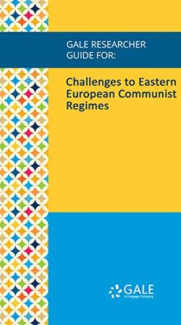 Full Download Gale Researcher Guide for: Challenges to Eastern European Communist Regimes - John Matthew Barlow file in PDF