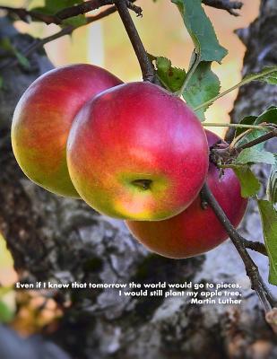 Read Even If I Knew That Tomorrow the World Would Go to Pieces, I Would Still Plant My Apple Tree. Martin Luther: 8.5x11 Lined Notebook with Beautiful Tree and Inspiring Quote - Nature Lovers Books file in ePub