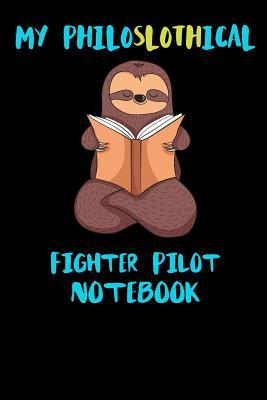 Download My Philoslothical Fighter Pilot Notebook: Funny Blank Lined Notebook Journal Gift Idea For (Lazy) Sloth Spirit Animal Lovers - Slothical Publishing | PDF