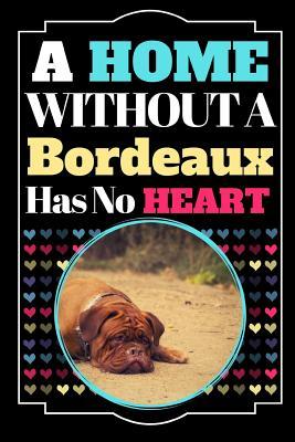 Read Online A Home Without A Bordeaux Has No Heart: Dog Quote Funny Gift - Lined Notebook/Journal, 130 pages, 6 x 9 - Shae-Athena Designs file in PDF