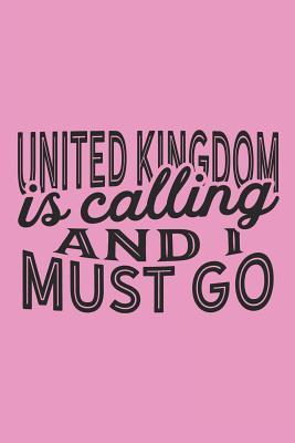 Read United Kingdom Is Calling And I Must Go: A Blank Lined Journal for Sightseers Or Travelers Who Love This Country. Makes a Great Travel Souvenir. -  file in PDF