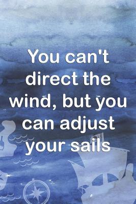 Full Download You Can't Direct The Wind, But You Can Adjust Your Sails: Blank Lined Notebook Journal Diary Composition Notepad 120 Pages 6x9 Paperback ( Pirate ) Ocean - Will Miller | ePub