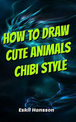 Full Download HOW to Draw Cute Animals Chibi Style: Wolf, Deer, Tiger - Eskil Hansson | ePub