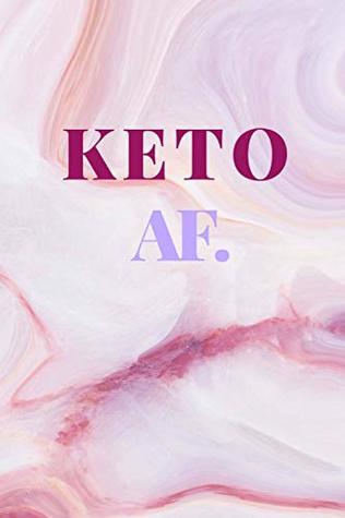 Read Online Keto AF: 6x9 Blank Lined Journal - Record Low Carb/Keto Meals, Daily Progress -  file in PDF