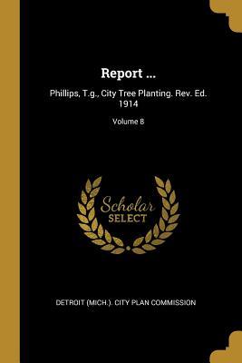 Read Report : Phillips, T.g., City Tree Planting. Rev. Ed. 1914; Volume 8 - Detroit (Mich ) City Plan Commission | ePub