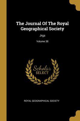 Read The Journal Of The Royal Geographical Society: Jrgs; Volume 38 - Royal Geographical Society | PDF