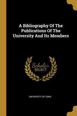 Download A Bibliography Of The Publications Of The University And Its Members - University of Iowa file in PDF