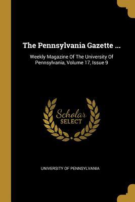 Full Download The Pennsylvania Gazette : Weekly Magazine Of The University Of Pennsylvania, Volume 17, Issue 9 - University of Pennsylvania file in PDF