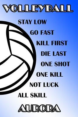 Read Volleyball Stay Low Go Fast Kill First Die Last One Shot One Kill Not Luck All Skill Aurora: College Ruled Composition Book Blue and White School Colors -  | ePub