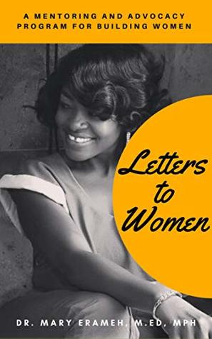 Read Online Letters To Women: A Mentoring and Advocacy Program for Building Women - Mary Erameh | ePub
