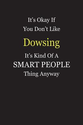 Download It's Okay If You Don't Like Dowsing It's Kind Of A Smart People Thing Anyway: Blank Lined Notebook Journal Gift Idea - Smartiyay Publishing | ePub