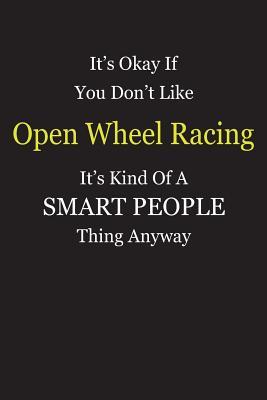 Read Online It's Okay If You Don't Like Open Wheel Racing It's Kind Of A Smart People Thing Anyway: Blank Lined Notebook Journal Gift Idea - Smartiyay Publishing file in PDF