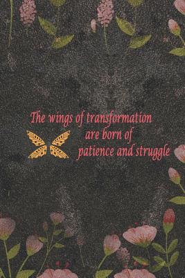 Full Download The Wings Of Transformation Are Born Of Patience And Struggle: Blank Lined Notebook ( Butterfly ) (Black And Flower) - Vanessa Coutb P | ePub