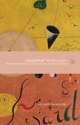 Read Imaginal Landscapes: Reflections on the Mystical Visions of Jorge Luis Borges and Emanuel Swedenborg - William Rowlandson | ePub