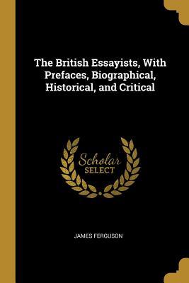 Full Download The British Essayists, With Prefaces, Biographical, Historical, and Critical - James Ferguson | ePub