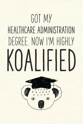 Read Online Got My Healthcare Administration Degree. Now I'm Highly Koalified: Funny Blank Notebook for Graduation - Jamie Schoolington file in ePub