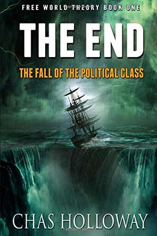 Read The End: The Fall of the Political Class (Free World Theory) - Chas Holloway | ePub