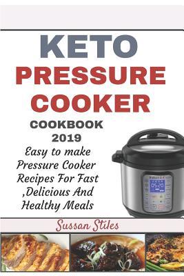 Read Online Keto Pressure Cooker Cookbook 2019: Easy To Make Pressure Cooker Recipes For Fast Delicious And Healthy Meals - Sussan Stiles file in ePub
