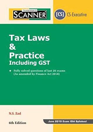 Download Scanner-Tax Laws & Practice Including GST (CS-Executive)(June 2019 Exam-Old Syllabus) (6th Edition 2019) - N.S.Zad file in ePub