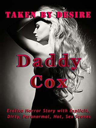Download Taken By Desire: Erotica Horror Story with Explicit, Dirty, Paranormal, Hot, Sex Scenes - Daddy Cox file in ePub