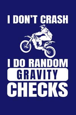 Full Download I Don't Crash I Do Random Gravity Checks: A Small Lined Notebook for Dirt Bike Riders - Magdalen Erichsen | PDF