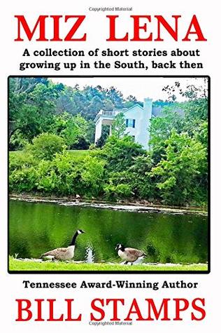 Full Download Miz Lena: A collection of short stories about growing up in the South, back then - Bill Stamps | PDF