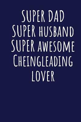 Read Super Dad Super Husband Super Awesome Cheingleading Lover: Blank Lined Blue Notebook Journal - Superdad Publishing | ePub