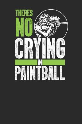 Full Download There's No Crying In Paintball: Paintball Notebook, Dotted Bullet (6 x 9 - 120 pages) Sports And Recreations Themed Notebook for Daily Journal, Diary, and Gift - Paintball Publishing | ePub