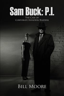 Download Sam Buck: P.I.: The Case of Corporate Invaders/Raiders - Bill Moore | ePub
