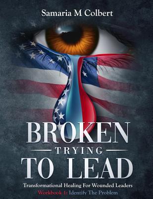 Download Broken Trying To Lead: Workbook 1: Identify The Problem - Samaria M Colbert file in PDF