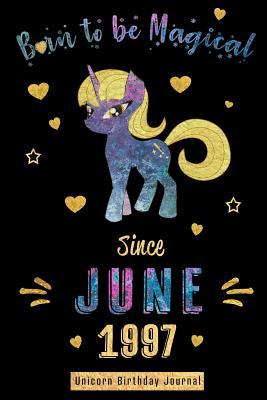 Read Born to be Magical Since June 1997 - Unicorn Birthday Journal: Blank Lined 6x9 Born in June with Birth Year Unicorn Journal/Guestbook/Notebooks as Perfect Birthday Anniversary graduation party Gifts For Girls and Women - Real Joy Publications | PDF