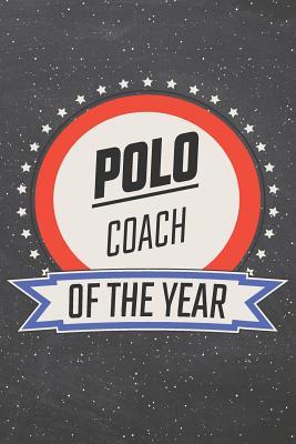 Full Download Polo Coach Of The Year: Polo Notebook, Planner or Journal - Size 6 x 9 - 110 Lined Pages - Office Equipment, Supplies -Funny Polo Gift Idea for Christmas or Birthday -  file in PDF