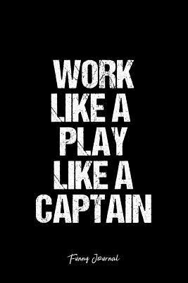 Full Download Funny Journal: Dot Grid Gift Idea - Work Like A Play Like A Captain Funny Quote Journal - black Dotted Diary, Planner, Gratitude, Writing, Travel, Goal, Bullet Notebook - 6x9 120 pages -  | PDF