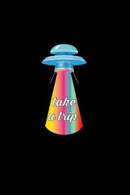 Read Take A Trip: Lined Journal - Take A Trip Ufo Alien Black Funny Space Galaxy Gift - Black Ruled Diary, Prayer, Gratitude, Writing, Travel, Notebook For Men Women - 6x9 120 pages - Gcjournals Alien Journals | PDF