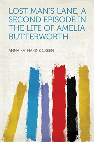 Download Lost Man's Lane, a Second Episode in the Life of Amelia Butterworth - Anna Katharine Green | ePub