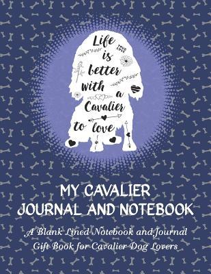 Full Download My Cavalier Journal and Notebook: A Blank Lined Notebook and Journal Gift Book for Cavalier King Charles Spaniel Dog Lovers - Carrie Wolf file in ePub