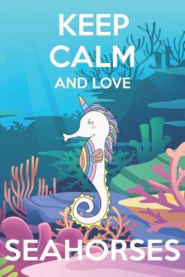 Download Keep Calm And Love Seahorses: Cute Seahorses Lovers Journal / Notebook / Diary / Birthday Gift (6x9 - 110 Blank Lined Pages) -  file in ePub