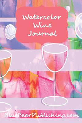 Read Online Watercolor Wine Journal: A 6x9 150-Page Lined Personal Journal To Write In - Blue Bear Publishing file in ePub