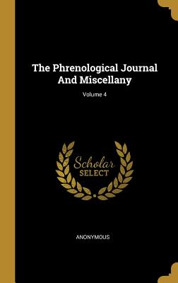 Full Download The Phrenological Journal And Miscellany; Volume 4 - Anonymous file in PDF
