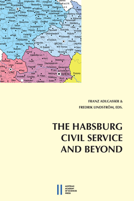 Full Download The Habsburg CIVLI Service and Beyond: Bureaucracy and Civil Servants from the Vormarz to the Inter-War Years - Franz Adlgasser file in PDF