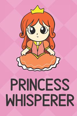 Full Download Princess Whisperer: Cute Funny Colorful Animal Whisper Journal Notebook For Girls and Boys of All Ages. Great Surprise Present for School, Birthday, Anniversary, Christmas, Graduation and During Holidays or as a Gag Gift - Joanna H Peterson Publishing | PDF
