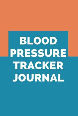 Full Download Blood Pressure Tracker Journal: Blood Pressure Tracker - 110 Pages To Register Your Readings - Keep Daily Track of Your Blood Pressure - 110 Pages -  file in PDF